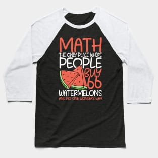 Math The Only Place Where People Buy 66 Watermelons Baseball T-Shirt